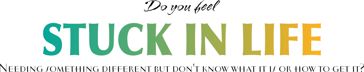 Do you feel Stuck in Life